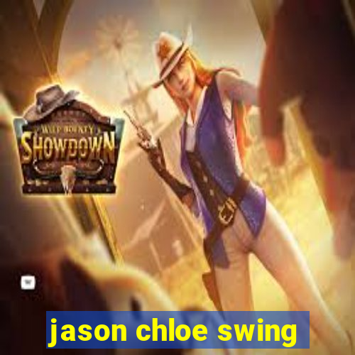 jason chloe swing